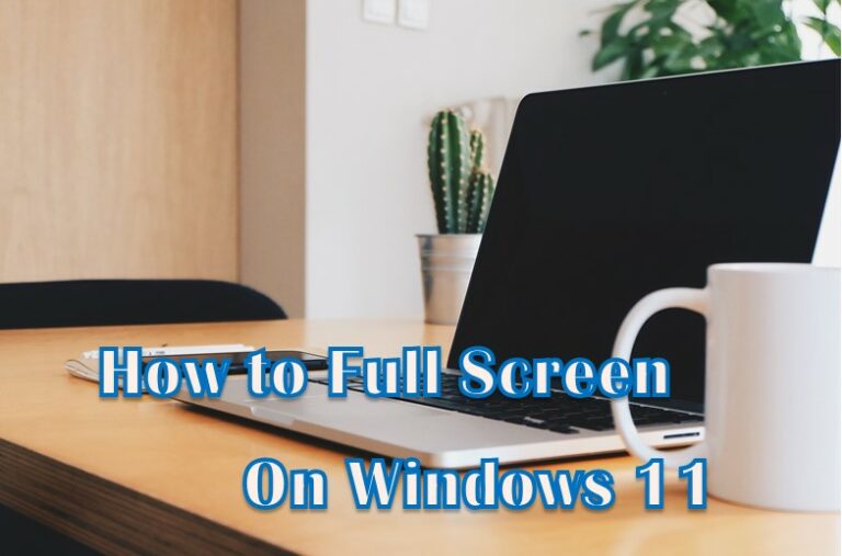 Full Screen on Your Windows 11